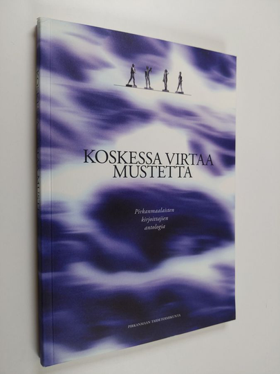 Johanna Hulkko (toim.) : Koskessa virtaa mustetta : pirkanmaalaisten kirjoittajien antologia