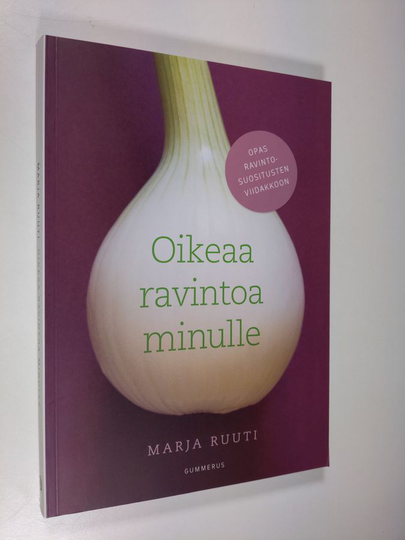 Marja Ruuti : Oikeaa ravintoa minulle : opas ravintosuositusten viidakkoon
