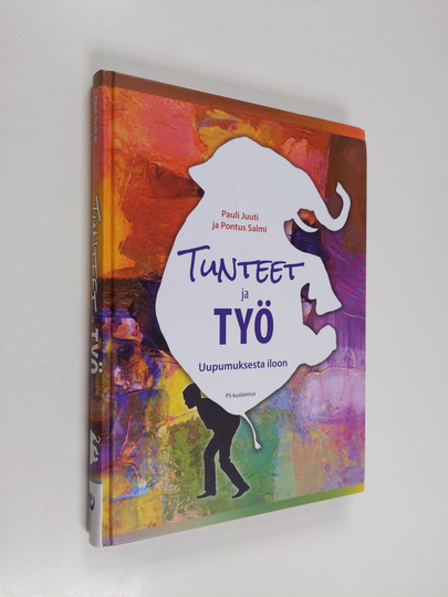 Pauli Juuti : Tunteet ja työ : uupumuksesta iloon