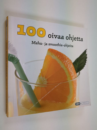100 oivaa ohjetta : Mehu- ja smoothie-ohjeita