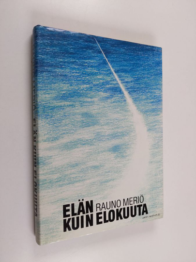 Rauno Meriö : Elän kuin elokuuta
