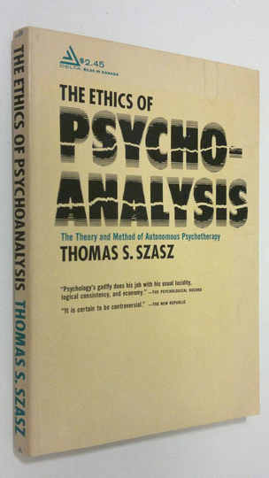 Thomas S. Szasz : The Ethics of Psychoanalysis : the theory and method of autonomus psychotherapy