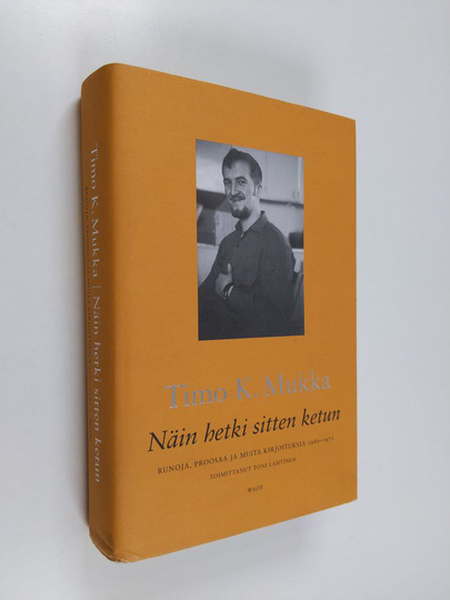 Timo K. Mukka : Näin hetki sitten ketun : runoja, proosaa ja muita kirjoituksia 1960-1971