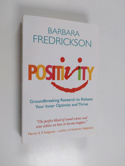 Barbara Fredrickson : Positivity : groundbreaking research to release your inner optimist and thrive