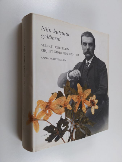 Albert Edelfelt : Niin kutsuttu sydämeni : Albert Edelfeltin kirjeet äidilleen 1873-1901