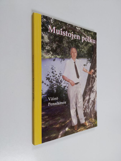 Väinö Penniäinen : Muistojen polku : Inkerinmaalla asuneen suomalaisen Penniäisen perheen elämänkulkua toisen maailmansodan myrskyjen, Stalinin ...
