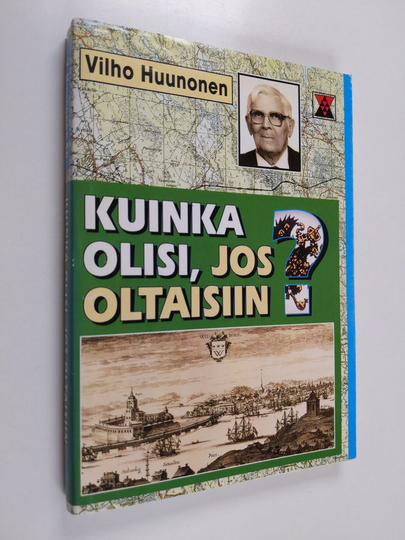 Vilho Huunonen : Kuinka olisi, jos oltaisiin ...? - valikoima lehtikirjoituksia vuosilta 1971-86