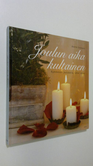 Anette Eckmann : Joulun aika kultainen : kymmenen joulukotia, tuhat ideaa