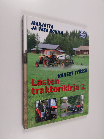 Marjatta Rohila : Lasten traktorikirja 2 - Koneet työssä