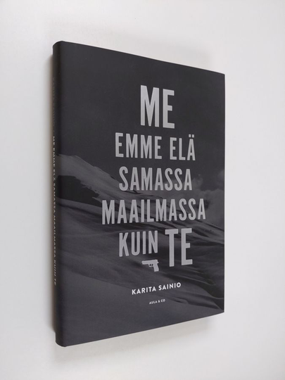 Karita Sainio : Me emme elä samassa maailmassa kuin te