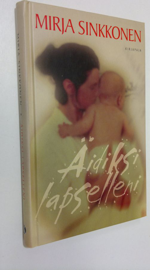 Mirja Sinkkonen : Äidiksi lapselleni