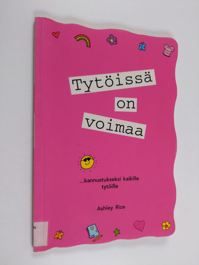 Ashley Rice : Tytöissä on voimaa : ... kannustukseksi kaikille tytöille