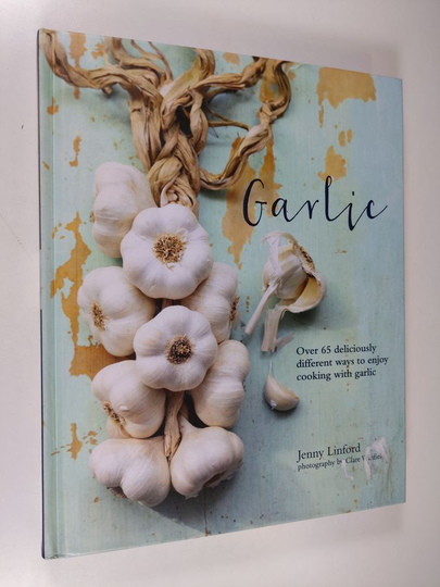 Jenny Linford : Garlic - More than 65 deliciously different ways to enjoy cooking with garlic