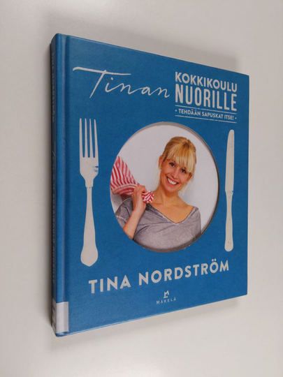 Tina Nordström : Tinan kokkikoulu nuorille - tehdään sapuskat itse!