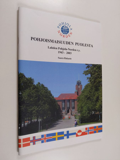 Saara Hakaste : Pohjoismaisuuden puolesta : Lahden Pohjola-Norden r.y. 1943-2003