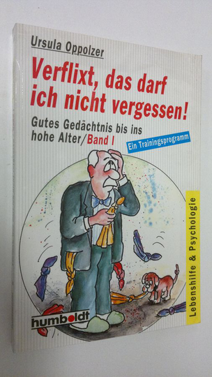 Ursula Oppolzer : Verflixt, das darf ich nicht vergessen! : Gutes Gedächtnis bis ins hohe Alter/Band 1