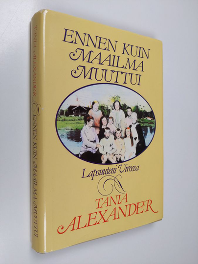 Tania Alexander : Ennen kuin maailma muuttui : lapsuuteni Virossa