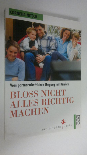 Cornelia Nitsch : Bloss nicht alles richtig machen : Vom partnerschaftlichen Umgang mit Kindern