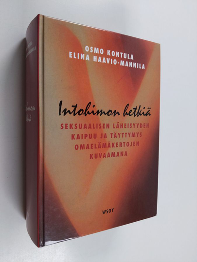 Osmo Kontula : Intohimon hetkiä : seksuaalisen läheisyyden kaipuu ja täyttymys omaelämäkertojen kuvaamana