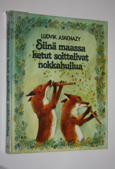 Ludvik Askenazy : Siinä maassa ketut soittelivat nokkahuilua : satuja