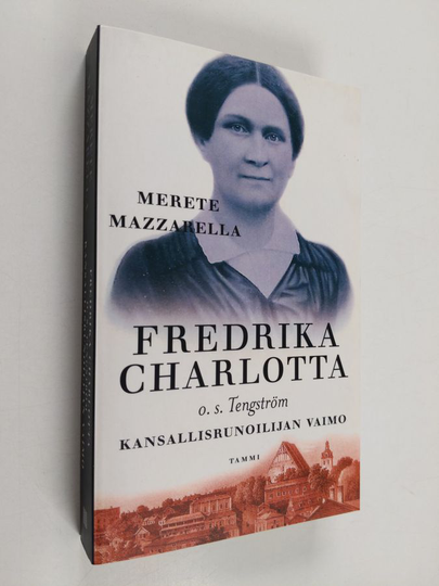 Merete Mazzarella : Fredrika Charlotta, o.s. Tengström : kansallisrunoilijan vaimo