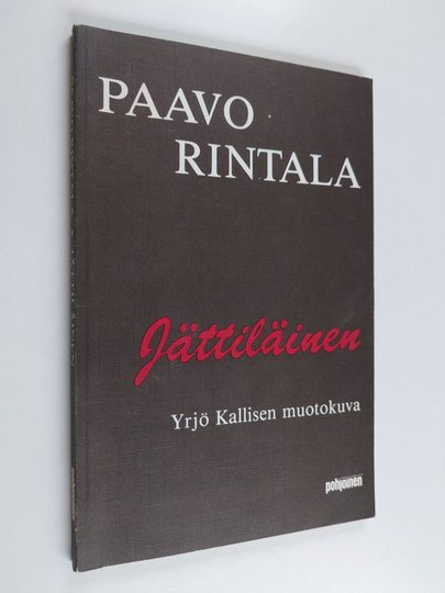 Paavo Rintala : Jättiläinen : suomalaisen miehen, ajattelijan 15.6.1886 - 1.1.1976 eläneen Yrjö Kallisen muotokuva