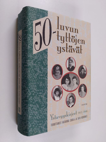 Katarina ym. Eskola : 50-luvun tyttöjen ystävät : ystävyyskirjeet 1952-1960