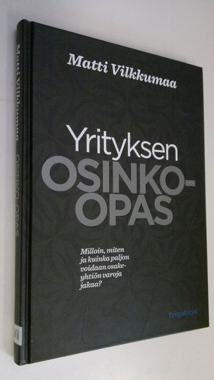 Matti Vilkkumaa : Yrityksen osinko-opas : milloin, miten ja kuinka paljon voidaan osakeyhtiön varoja jakaa
