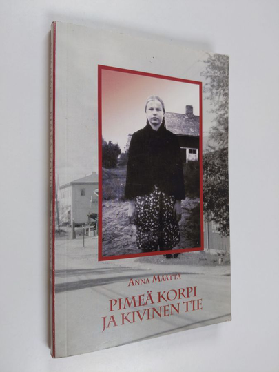 Anna Määttä : Pimeä korpi ja kivinen tie : Leppirinteen Annan nuoruusvuodet