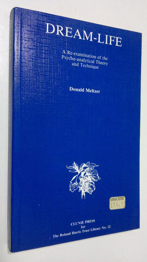 Donald Meltzer : Dream-Life : a re-axamination of the psycho-analytical theory and technique