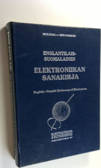Petri Hukki : Englantilais-suomalainen elektroniikan sanakirja = English-Finnish dictionary of electronics