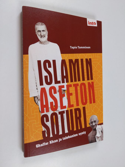 Tapio Tamminen : Islamin aseeton soturi : Ghaffar Khan ja talebanien synty