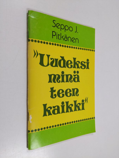 Seppo J. Pitkänen : "Uudeksi minä teen kaikki" : opaskirjanen sielun pelastusta etsiville
