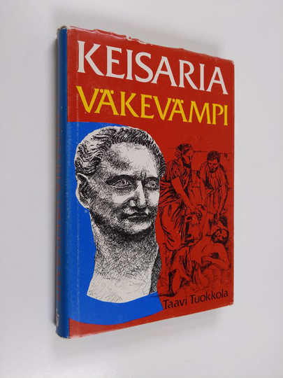 Taavi Tuokkola : Keisaria väkevämpi : historiallinen romaani Domitianuksen ajan kristittyjen vainosta