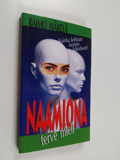 Raimo Mäkelä : Naamiona terve mieli : kuinka kohtaan luonnehäiriöisen?