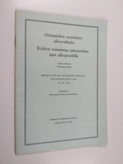 Antero Penttilä : Orimattilan asutuksen alkuvaiheita : kirkon toimintaa autonomian ajan alkupuolella