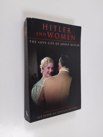 Ian Sayer : Hitler and women : the love life of Adolf Hitler