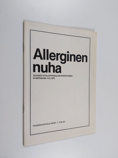 Suomen otolaryngologiyhdistys : Allerginen nuha - Suomen otolaryngologiyhdistyksen symposiumi 14.2.1975