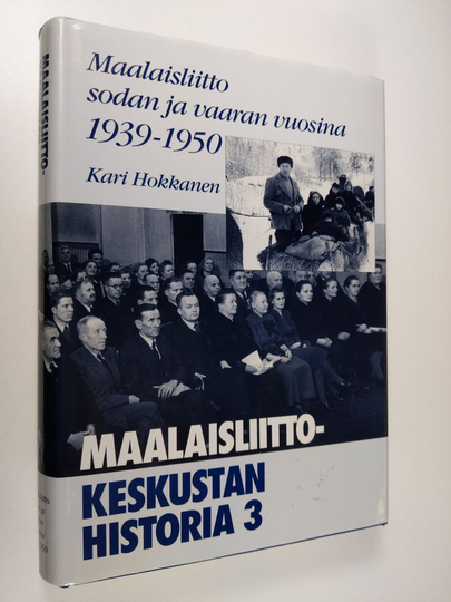 Kari Hokkanen : Maalaisliitto-Keskustan historia 3, Maalaisliitto sodan ja vaaran vuosina 1939-1950