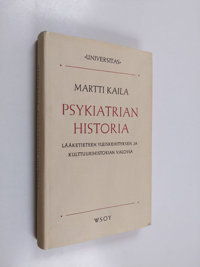 Martti Kaila : Psykiatrian historia - Lääketieteen yleiskehityksen ja kulttuurihistorian valossa