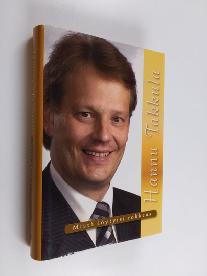 Hannu Takkula : Mistä löytyisi rohkeus