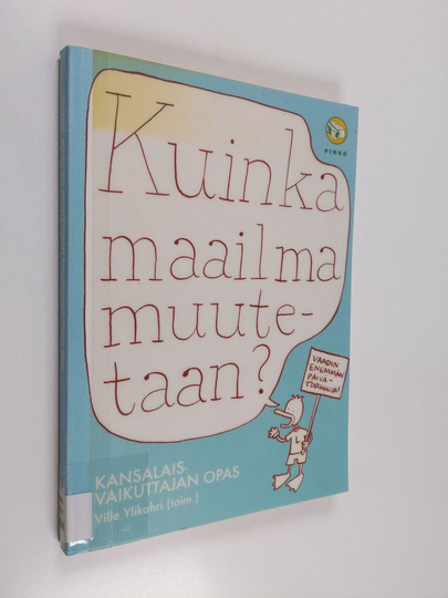 Kuinka maailma muutetaan? : kansalaisvaikuttajan opas