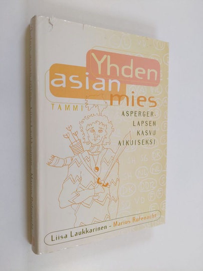 Liisa Laukkarinen : Yhden asian mies : Asperger-lapsen kasvu aikuiseksi