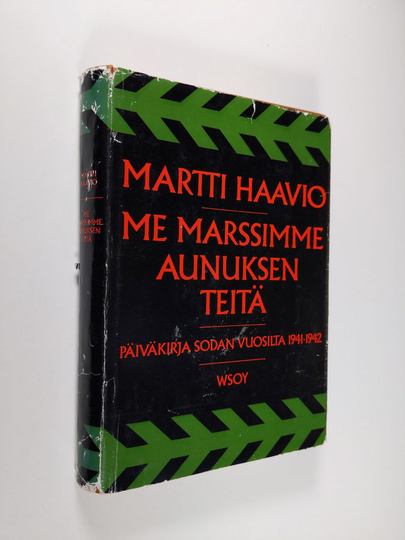 Martti Haavio : Me marssimme Aunuksen teitä : Päiväkirja sodan vuosilta 1941-1942