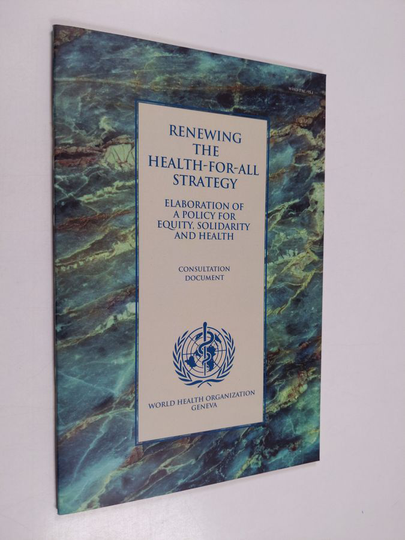 Weltgesundheitsorganisation : Renewing the Health-for-all Strategy - Guiding Principles and Essential Issues for the Elaboration of a Policy for ...