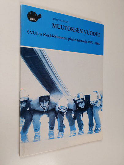 Jussi Välimaa : Muutoksen vuodet : SVUL:n Keski-Suomen piirin historia 1977-1986