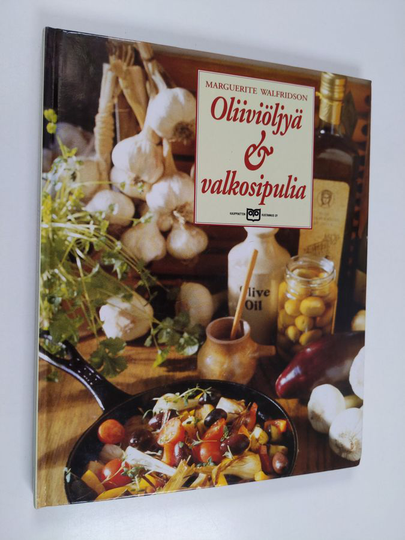 Marguerite Walfridson : Oliiviöljyä & valkosipulia : historiaa, taikauskoa, viljelyä, ruokaohjeita
