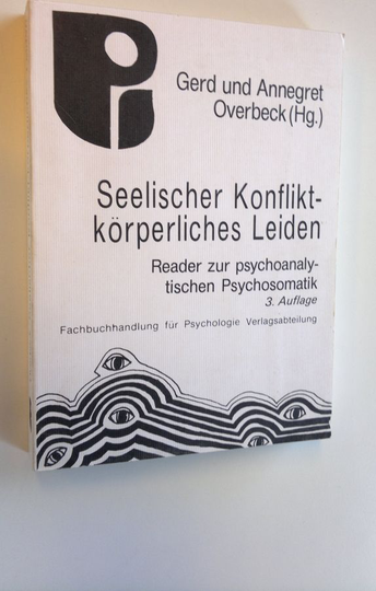 Gerd Overbeck : Seelischer Konflikt - körperliches Leiden : Reader zur psychoanalytischen Psychosomatik