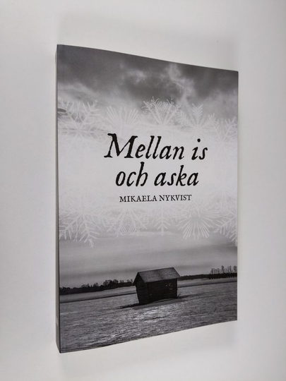 Mikaela Nykvist : Mellan is och aska : roman