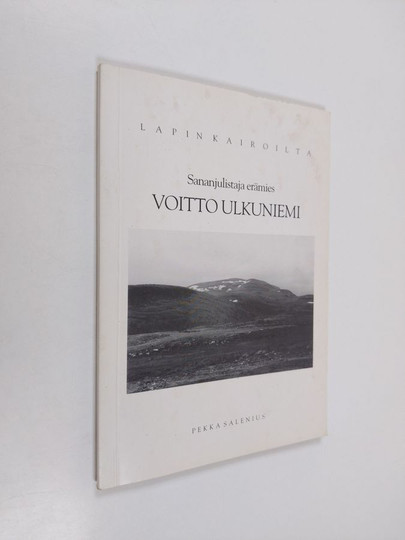 Pekka Salenius : Sananjulistaja erämies Voitto Ulkuniemi : Lapin kairoilta